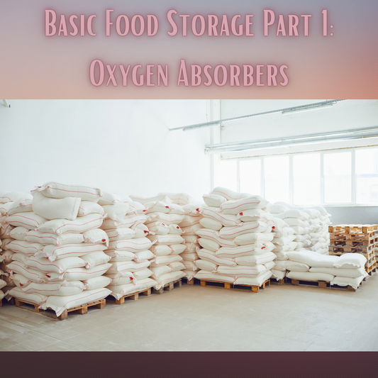 Basic Food Storage Part 1: Oxygen Absorbers